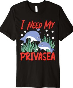 Dolphin: I Need My Privasea Premium T-Shirt