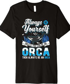 Always Be Yourself Orca Whale Premium T-Shirt